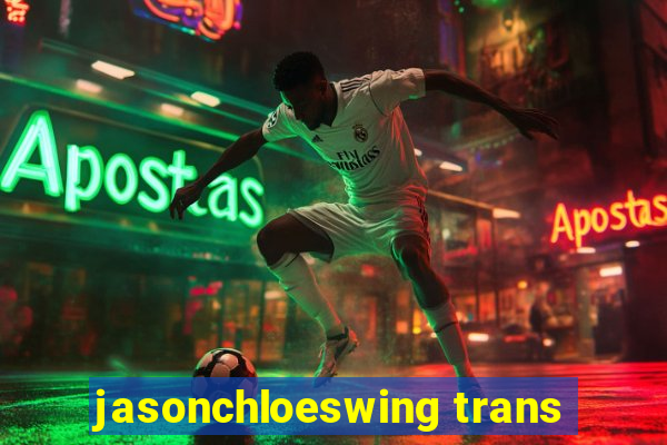 jasonchloeswing trans